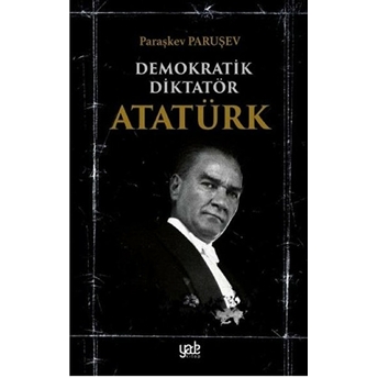 Demokratik Diktatör Atatürk Paraşkev Paruşev