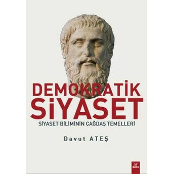 Demokratik Siyaset - Siyaset Biliminin Çağdaş Temelleri Davut Ateş