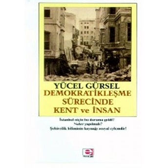 Demokratikleşme Sürecinde Kent Ve Insan Yücel Gürsel