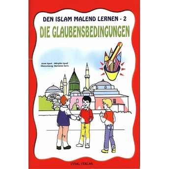 Den Islam Malend Lernen-2, Die Glaubensbedingungen (Boyamalı Imanın Şartları); 5 Yaş Ve Üstü5 Yaş Ve Üstü Asım Uysal