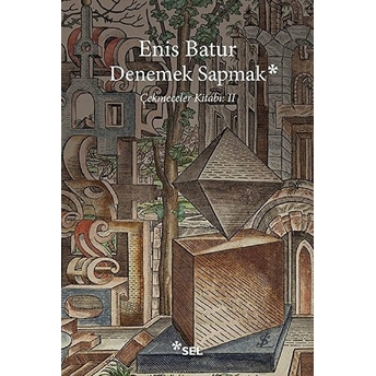 Denemek Sapmak - Çekmeceler Kitabı: Iı Enis Batur