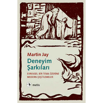 Deneyim Şarkıları Evrensel Bir Tema Üzerine Modern Çeşitlemeler Martin Jay