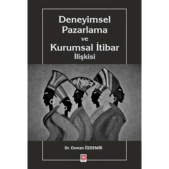 Deneyimsel Pazarlama Ve Kurumsal Itibar Ilişkisi Osman Özdemir