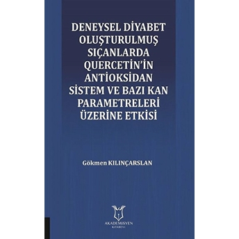 Deneysel Diyabet Oluşturulmuş Sıçanlarda Quercetin'in Antioksidan Sistem Ve Bazı Kan Parametreleri Üzerine Etkisi