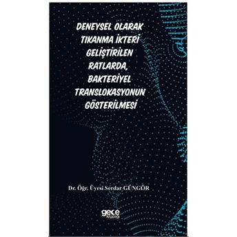 Deneysel Olarak Tıkanma Ikteri Geliştirilenratlarda, Bakteriyel Translokasyonun Gösterilmesi - Serdar Güngör