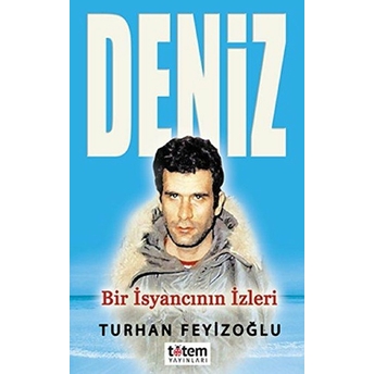 Deniz - Bir Isyancının Izleri Turhan Feyizoğlu