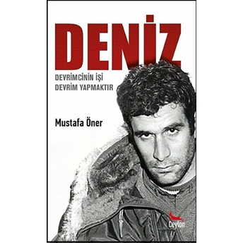 Deniz: Devrimcinin Işi Devrim Yapmaktır