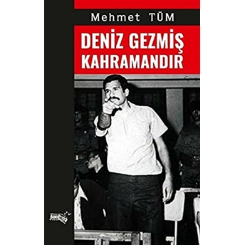 Deniz Gezmiş Kahramandır Mehmet Tüm