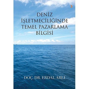 Deniz Işletmeciliğinde Temel Pazarlama Bilgisi - Erdal Arlı