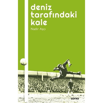 Deniz Tarafındaki Kale - Futbol Üzerine Yazılar I Nadir Aşçı