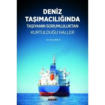 Deniz Taşımacılığında Taşıyanın Sorumluluktan Kurtulduğu Haller Tunca Bolca