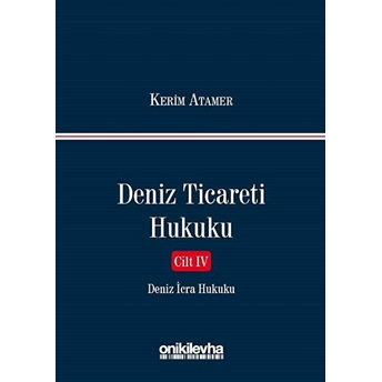 Deniz Ticareti Hukuku Cilt Iv Deniz Icra Hukuku - Kerim Atamer