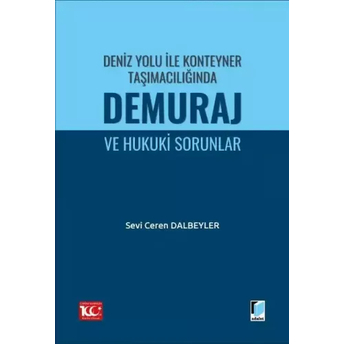 Deniz Yolu Ile Konteyner Taşımacılığında Demuraj Ve Hukuki Sorunlar Sevi Ceren Dalbeyler