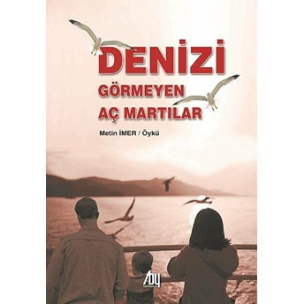 Denizi Görmeyen Aç Martılar