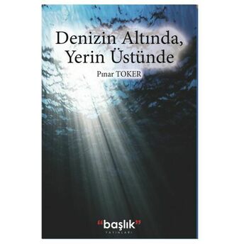 Denizin Altında, Yerin Üstünde Pınar Toker