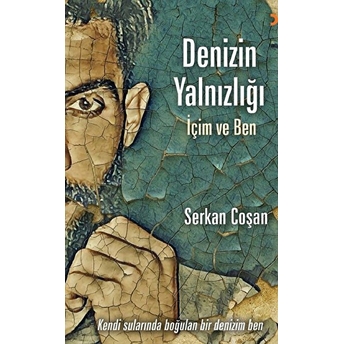 Denizin Yalnızlığı Içim Ve Ben - Serkan Coşan