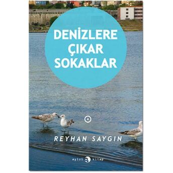 Denizlere Çıkar Sokaklar Reyhan Saygın