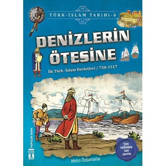 Denizlerin Ötesine - Türk Islam Tarihi 6 Metin Özdamarlar