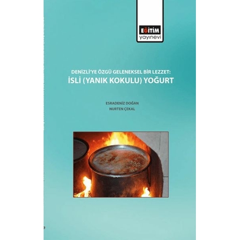 Denizli'ye Özgü Geleneksel Bir Lezzet : Isli (Yanık Kokulu) Yoğurt Esradeniz Doğan , Nurten Çekal