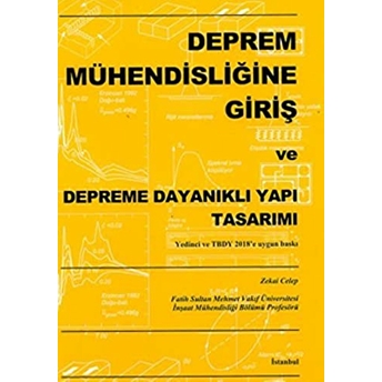 Deprem Mühendisliğine Giriş Ve Depreme Dayanaklı Yapı Tasarımı Zekai Celep