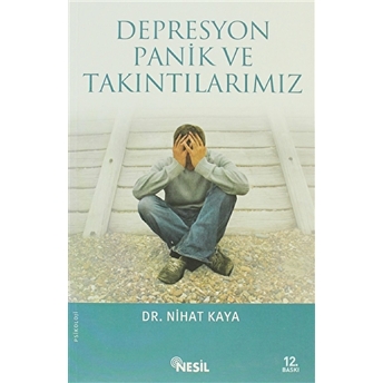 Depresyon, Panik Ve Takıntılarımız Nihat Kaya