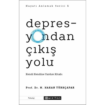 Depresyondan Çıkış Yolu - Kendi Kendine Yardım Kitabı M. Hakan Türkçapar