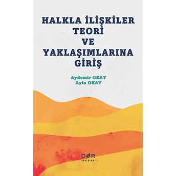 Der Yayınları Halkla Ilişkiler Teori Ve Yaklaşımlarına Giriş - Ayla Okay