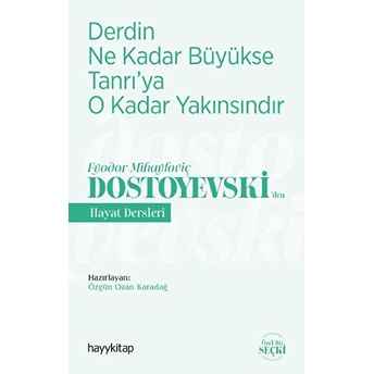 Derdin Ne Kadar Büyükse Tanrıya O Kadar Yakınsındır-Fyodor Mihayloviç Dostoyevski‘den Hayat Dersleri Özgün Ozan Karadağ