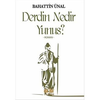 Derdin Nedir Yunus? Bahattin Ünal