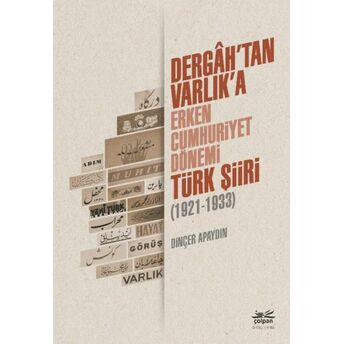 Dergahtan Varlıka - Erken Cumhuriyet Dönemi Türk Şiiri 1921-1933 Dinçer Apaydın