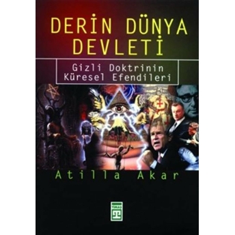 Derin Dünya Devleti: Gizli Doktrinin Küresel Efendileri Atilla Akar