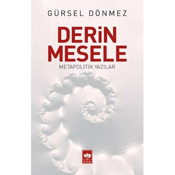 Derin Mesele; Metapolitik Yazılar Gürsel Dönmez