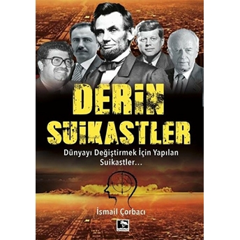 Derin Suikastler - Dünyayı Değiştirmek Için Yapılan Suikastler Ismail Çorbacı