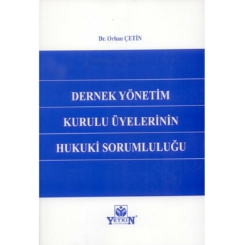 Dernek Yönetim Kurulu Üyelerinin Hukuki Sorumluluğu Orhan Çetin