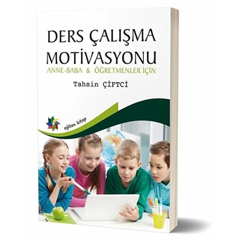 Ders Çalışma Motivasyonu - Anne-Baba Ve Öğretmenler Için Tahsin Çiftci