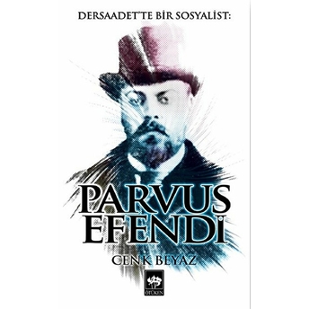 Dersaadet'te Bir Sosyalist Parvus Efendi Cenk Beyaz