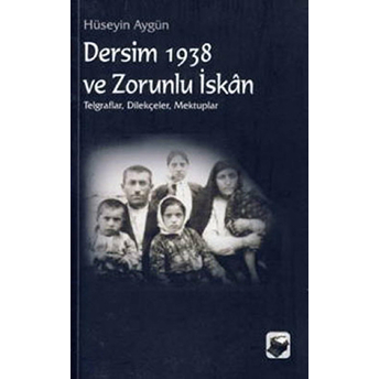 Dersim 1938 Ve Zorunlu Iskan Hüseyin Aygün