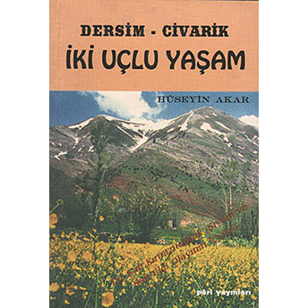 Dersim Civarik - Iki Uçlu Yaşam Hüseyin Akar