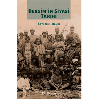 Dersim'in Siyasi Tarihi Ertuğrul Danık