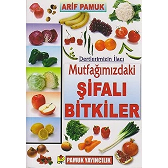 Dertlerimizin Ilacı Mutfağımızdaki Şifalı Bitkiler (Bitki-023/P21) Arif Pamuk