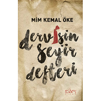 Dervişin Seyir Defteri Mim Kemal Öke,Mim Kemâl Öke