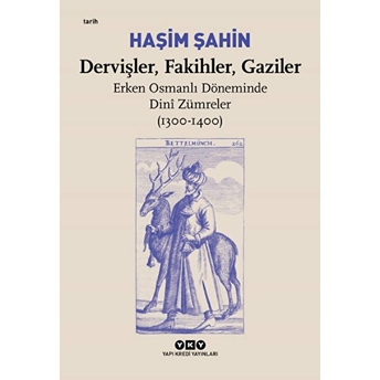 Dervişler, Fakihler, Gaziler - Erken Osmanlı Döneminde Dinî Zümreler (1300-1400) Haşim Şahin