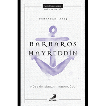 Deryadaki Ateş - Barbaros Hayreddin Hüseyin Serdar Tabakoğlu