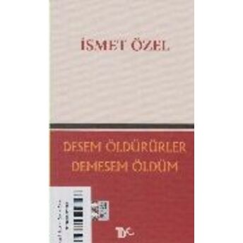 Desem Öldürürler Demesem Ölüm Ismet Özel