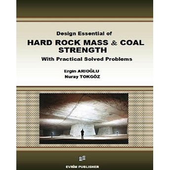 Design Essential Of Hard Rock Mass And Coal Strength With Practical Solved Problems Ergin Arıoğlu, Nuray Tokgöz