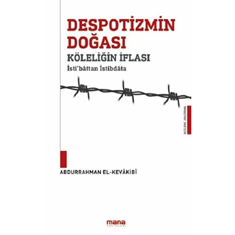 Despotizmin Doğası Köleliğin Iflası - Isti‘bâttan Istibdâta Abdurrahman El-Kevakibi