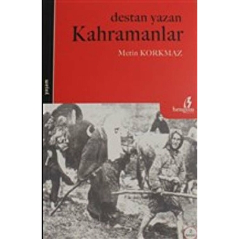 Destan Yazan Kahramanlar Metin Korkmaz