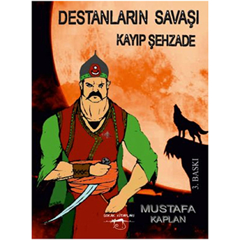 Destanların Savaşı - Kayıp Şehzade Mustafa Kaplan