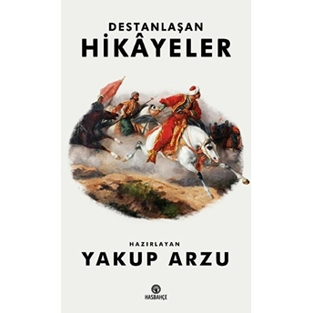 Destanlaşan Hikayeler Yakup Arzu