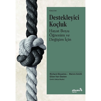 Destekleyici Koçluk - Hayat Boyu Öğrenim Ve Değişim Için Richard Boyatzis, Melvin L. Smith, Ellen Van Oosten